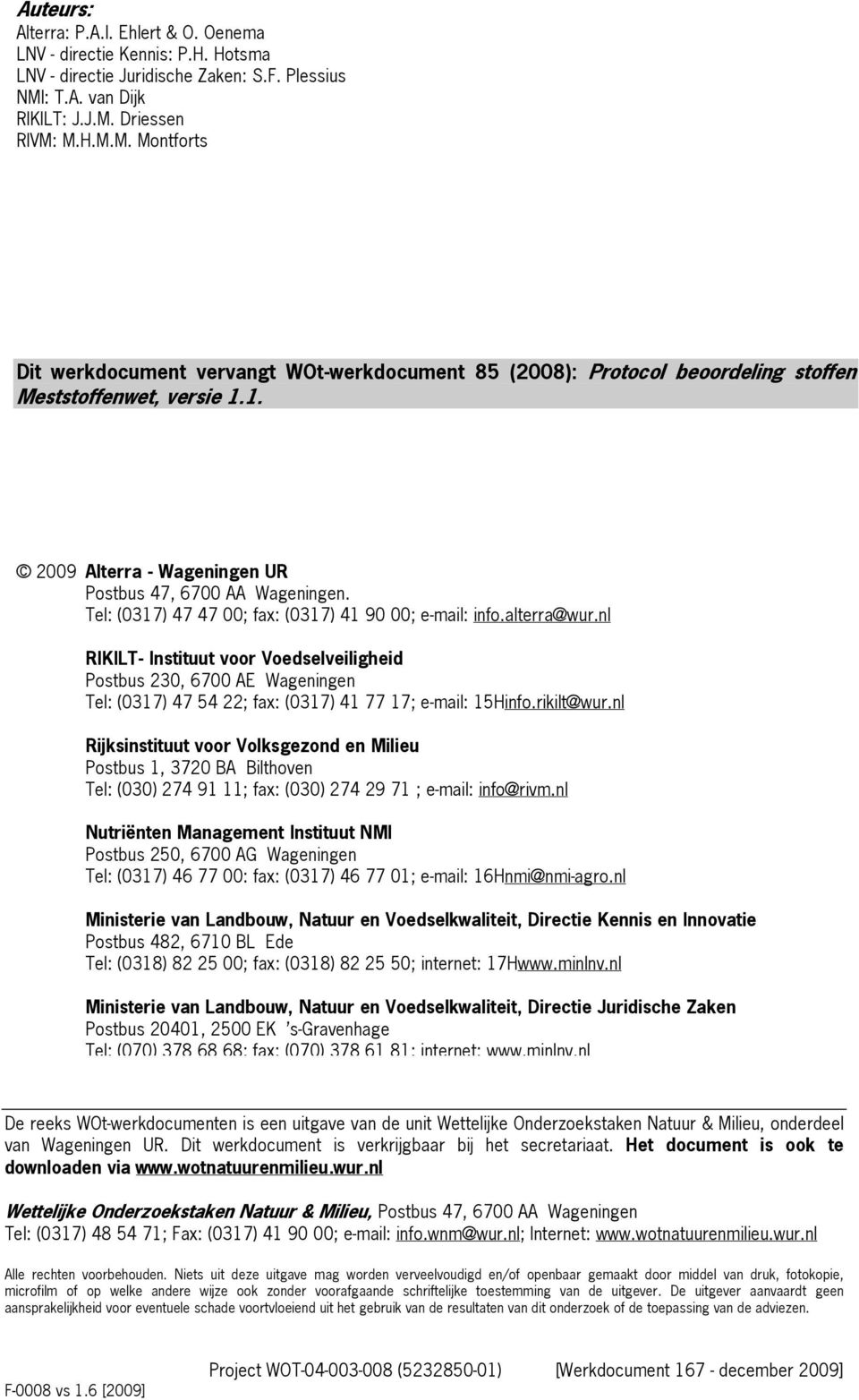 1. 2009 Alterra - Wageningen UR Postbus 47, 6700 AA Wageningen. Tel: (0317) 47 47 00; fax: (0317) 41 90 00; e-mail: info.alterra@wur.