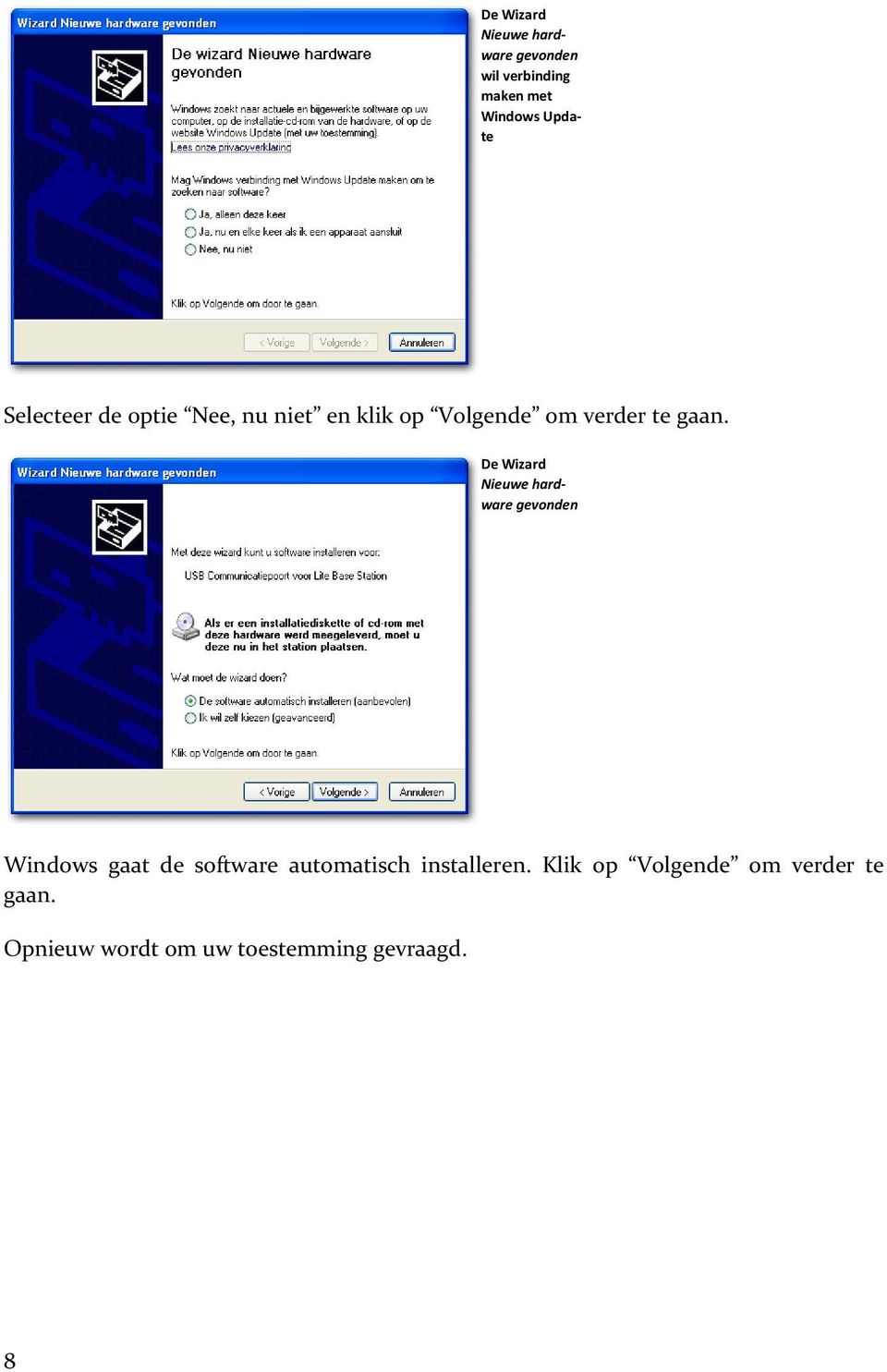 De Wizard Nieuwe hardware gevonden Windows gaat de software automatisch