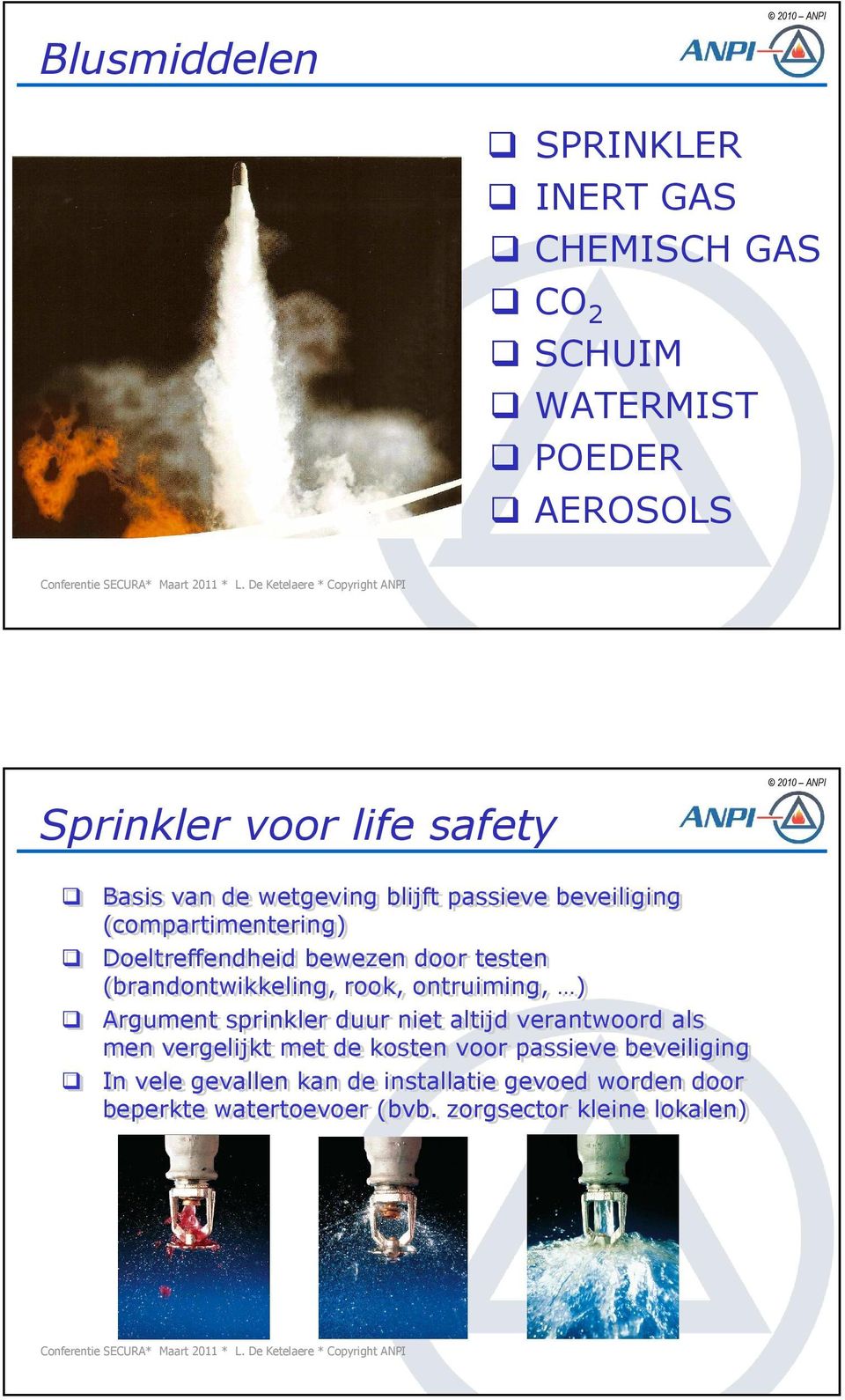 (brandontwikkeling, rook, ontruiming, ) Argument sprinkler duur niet altijd verantwoord als men vergelijkt met de