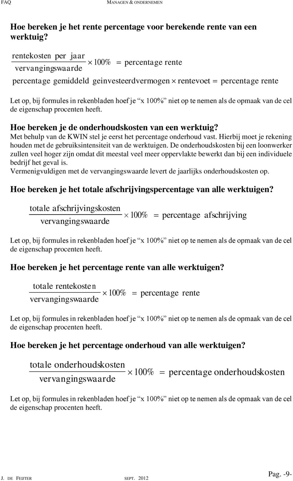 Met behulp van de KWIN stel je eerst het percentage onderhoud vast. Hierbij moet je rekening houden met de gebruiksintensiteit van de werktuigen.