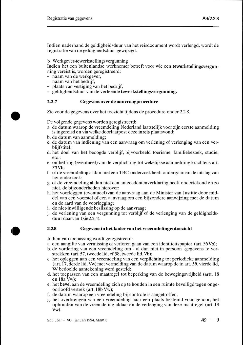 bedrijf, - plaats van vestiging van het bedrijf, - geldigheidsduur van de verleende tewerkstellingsvergunning. 2.