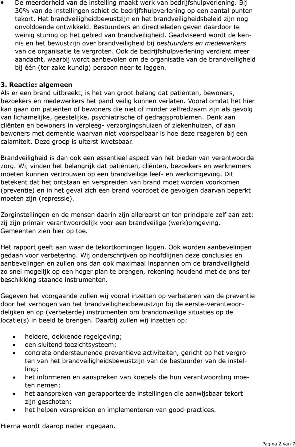 Geadviseerd wordt de kennis en het bewustzijn over brandveiligheid bij bestuurders en medewerkers van de organisatie te vergroten.