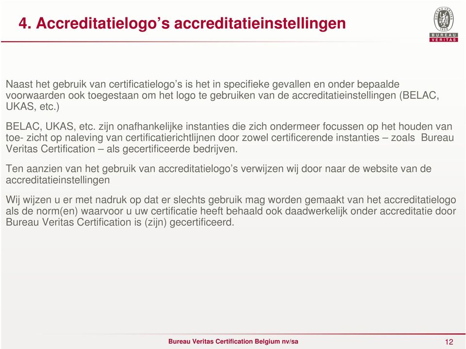 zijn onafhankelijke instanties die zich ondermeer focussen op het houden van toe- zicht op naleving van certificatierichtlijnen door zowel certificerende instanties zoals Bureau Veritas Certification