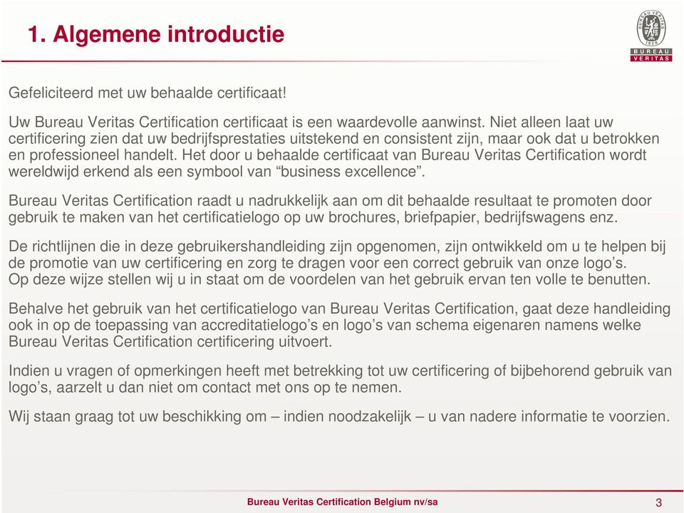 Het door u behaalde certificaat van Bureau Veritas Certification wordt wereldwijd erkend als een symbool van business excellence.