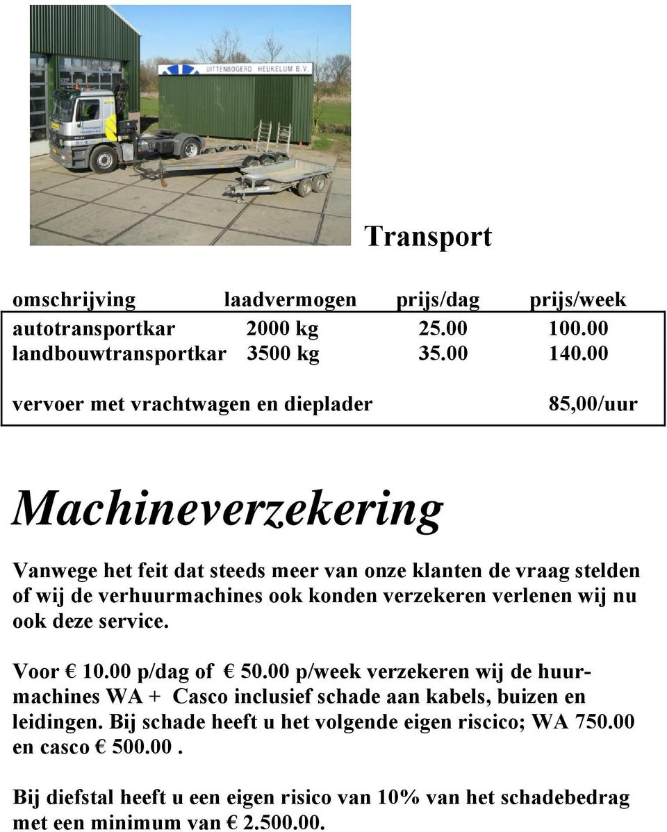 ook konden verzekeren verlenen wij nu ook deze service. Voor 10.00 p/dag of 50.