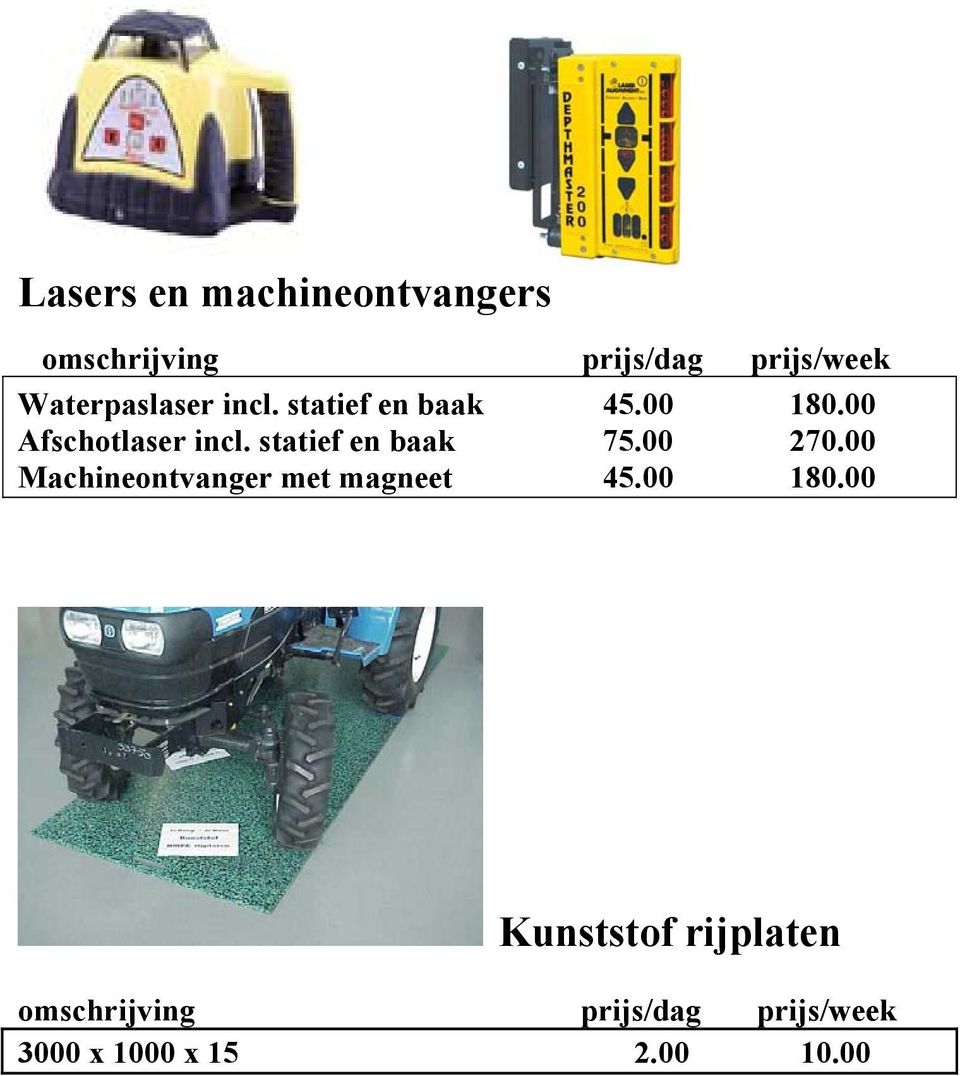 statief en baak 75.00 270.00 Machineontvanger met magneet 45.00 180.