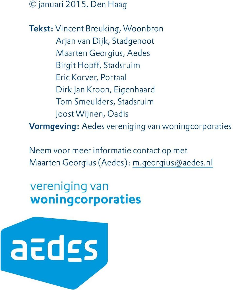 Eigenhaard Tom Smeulders, Stadsruim Joost Wijnen, Oadis Vormgeving: Aedes vereniging van