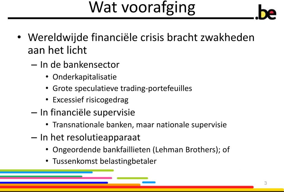 risicogedrag In financiële supervisie Transnationale banken, maar nationale supervisie