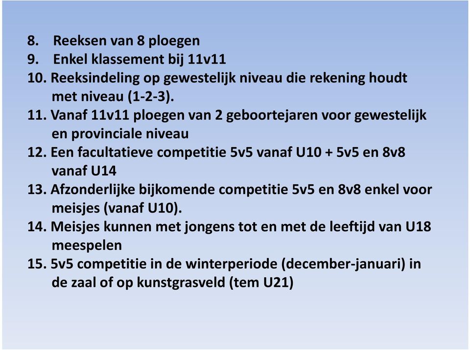 Een facultatieve competitie 5v5 vanaf U10 + 5v5 en 8v8 vanaf U14 13.