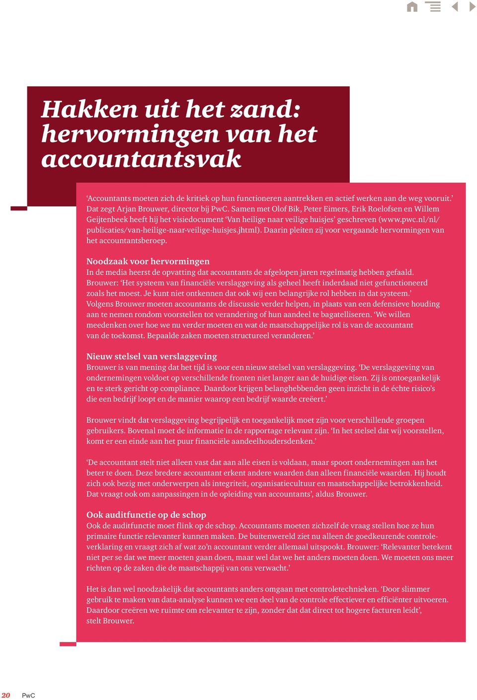 nl/nl/ publicaties/van-heilige-naar-veilige-huisjes.jhtml). Daarin pleiten zij voor vergaande hervormingen van het accountantsberoep.