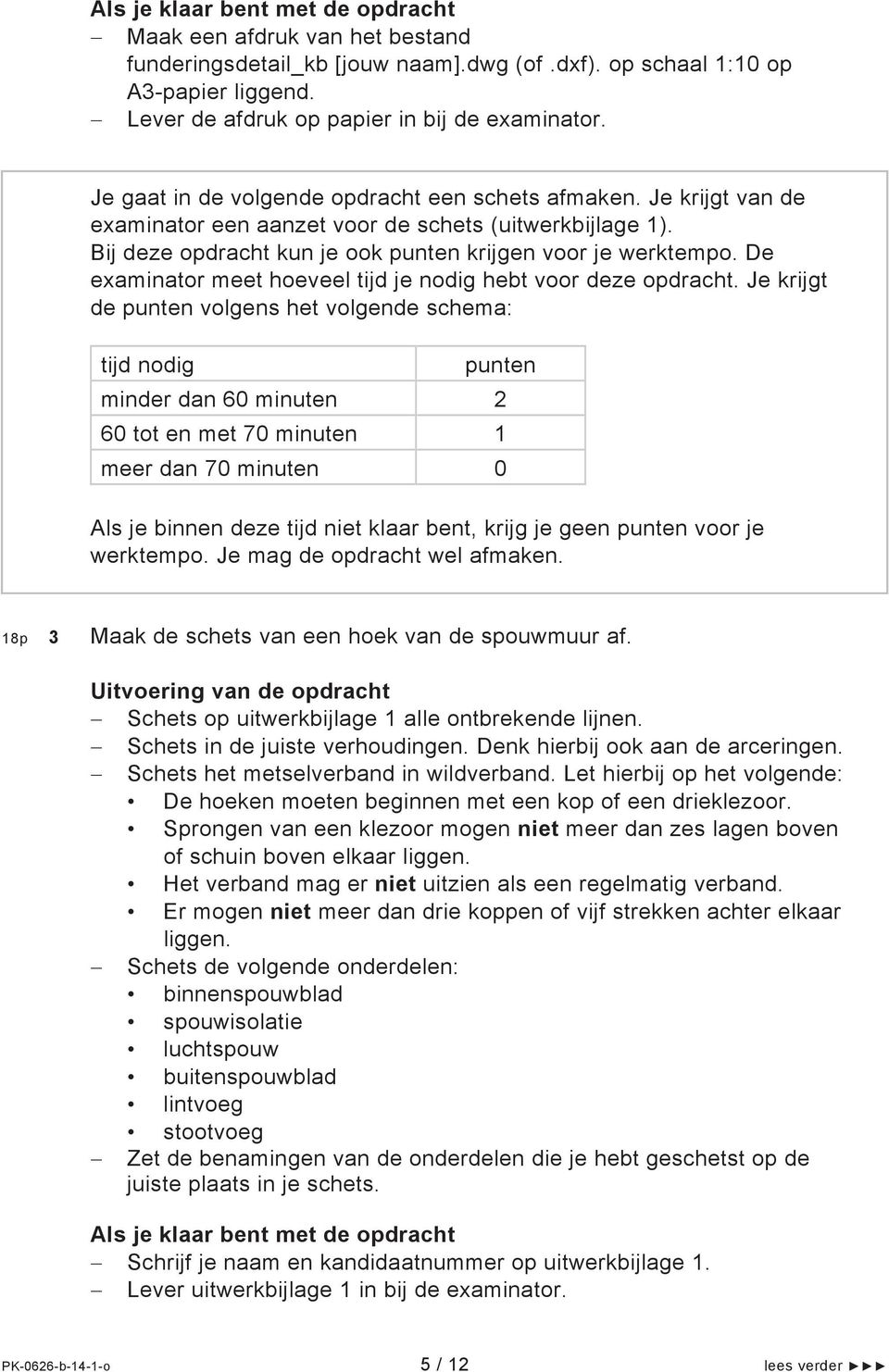 De examinator meet hoeveel tijd je nodig hebt voor deze opdracht.