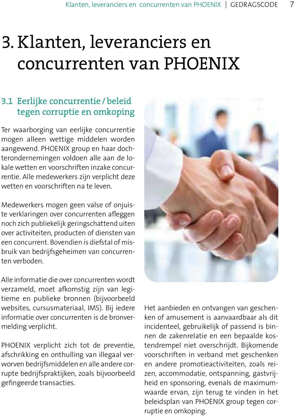 PHOENIX group en haar dochterondernemingen voldoen alle aan de lokale wetten en voorschriften inzake concurrentie. Alle medewerkers zijn verplicht deze wetten en voorschriften na te leven.