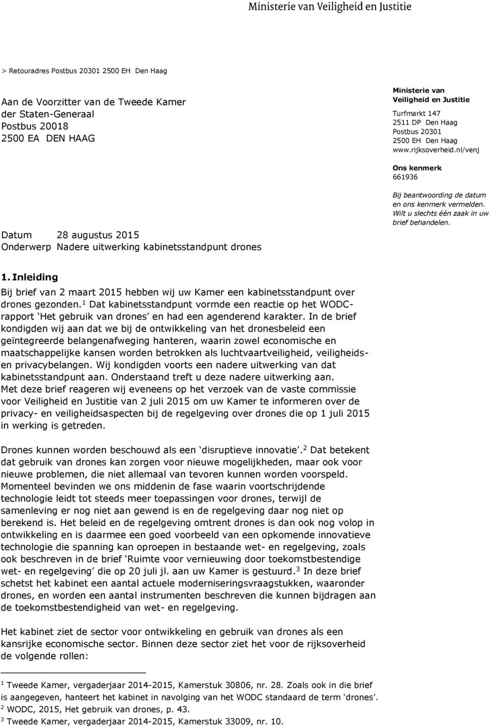 nl/venj Ons kenmerk 661936 Datum 28 augustus 2015 Onderwerp Nadere uitwerking kabinetsstandpunt drones Bij beantwoording de datum en ons kenmerk vermelden.