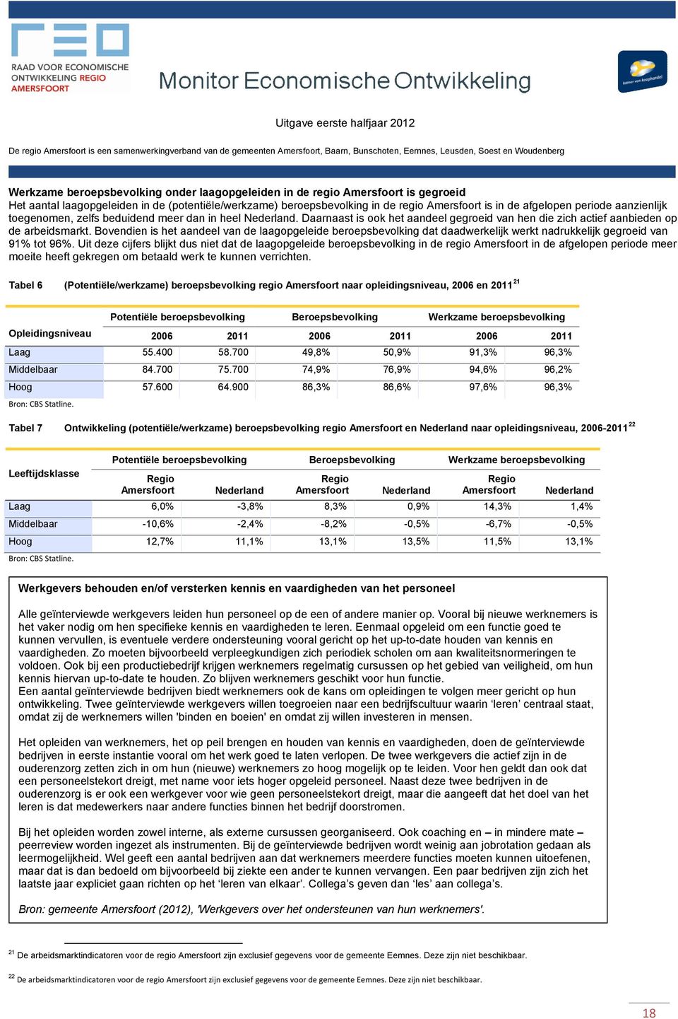 Bovendien is het aandeel van de laagopgeleide beroepsbevolking dat daadwerkelijk werkt nadrukkelijk gegroeid van 91% tot 96%.