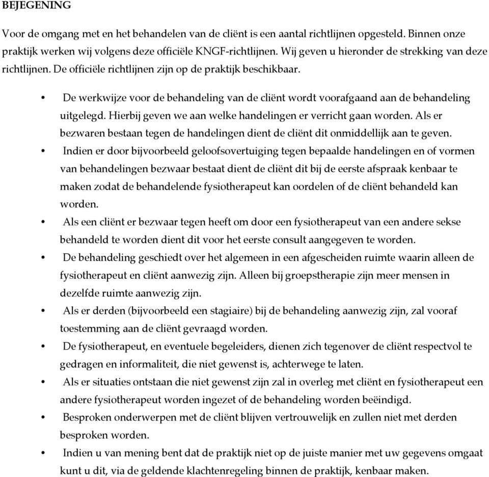 De werkwijze voor de behandeling van de cliënt wordt voorafgaand aan de behandeling uitgelegd. Hierbij geven we aan welke handelingen er verricht gaan worden.