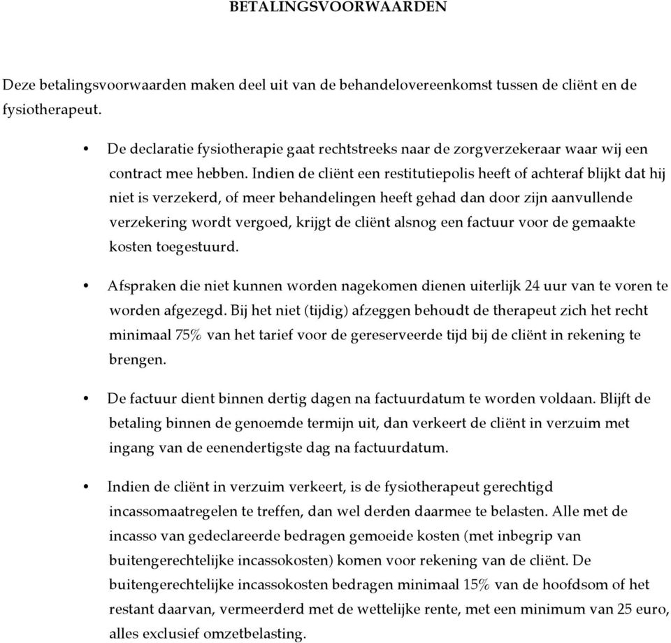 Indien de cliënt een restitutiepolis heeft of achteraf blijkt dat hij niet is verzekerd, of meer behandelingen heeft gehad dan door zijn aanvullende verzekering wordt vergoed, krijgt de cliënt alsnog