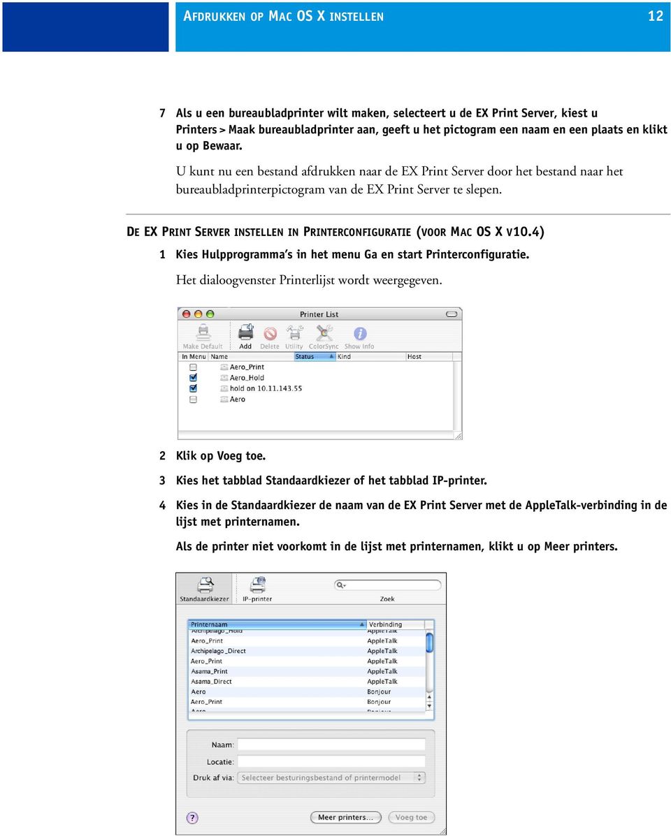 DE EX PRINT SERVER INSTELLEN IN PRINTERCONFIGURATIE (VOOR MAC OS X V10.4) 1 Kies Hulpprogramma s in het menu Ga en start Printerconfiguratie. Het dialoogvenster Printerlijst wordt weergegeven.