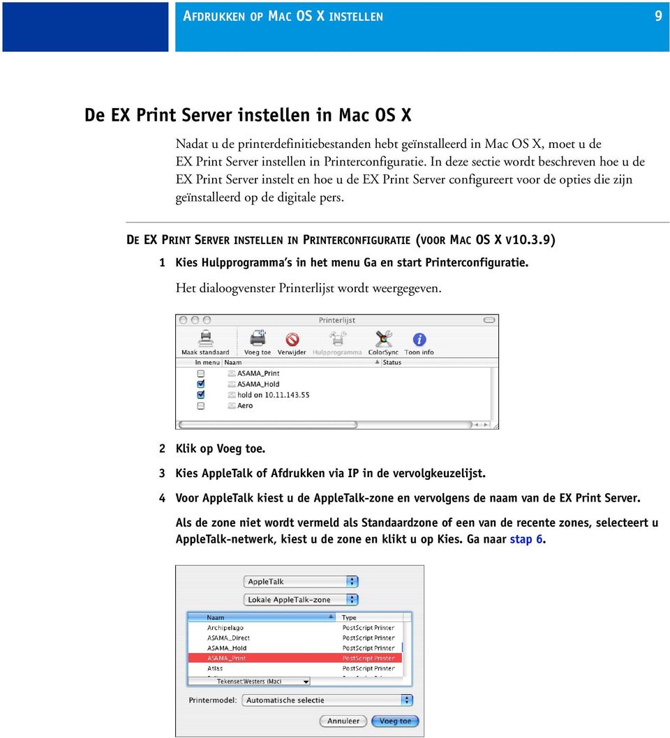 DE EX PRINT SERVER INSTELLEN IN PRINTERCONFIGURATIE (VOOR MAC OS X V10.3.9) 1 Kies Hulpprogramma s in het menu Ga en start Printerconfiguratie. Het dialoogvenster Printerlijst wordt weergegeven.