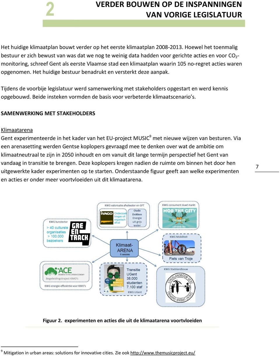 no-regret acties waren opgenomen. Het huidige bestuur benadrukt en versterkt deze aanpak. Tijdens de voorbije legislatuur werd samenwerking met stakeholders opgestart en werd kennis opgebouwd.