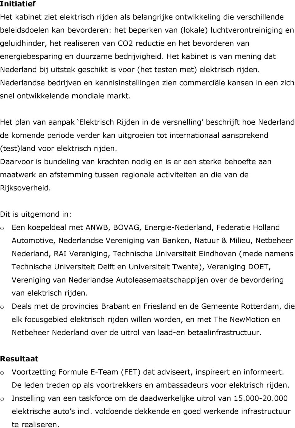 Nederlandse bedrijven en kennisinstellingen zien commerciële kansen in een zich snel ontwikkelende mondiale markt.