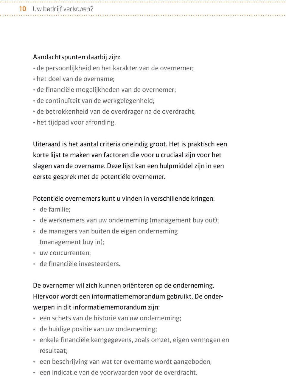 betrokkenheid van de overdrager na de overdracht; het tijdpad voor afronding. Uiteraard is het aantal criteria oneindig groot.