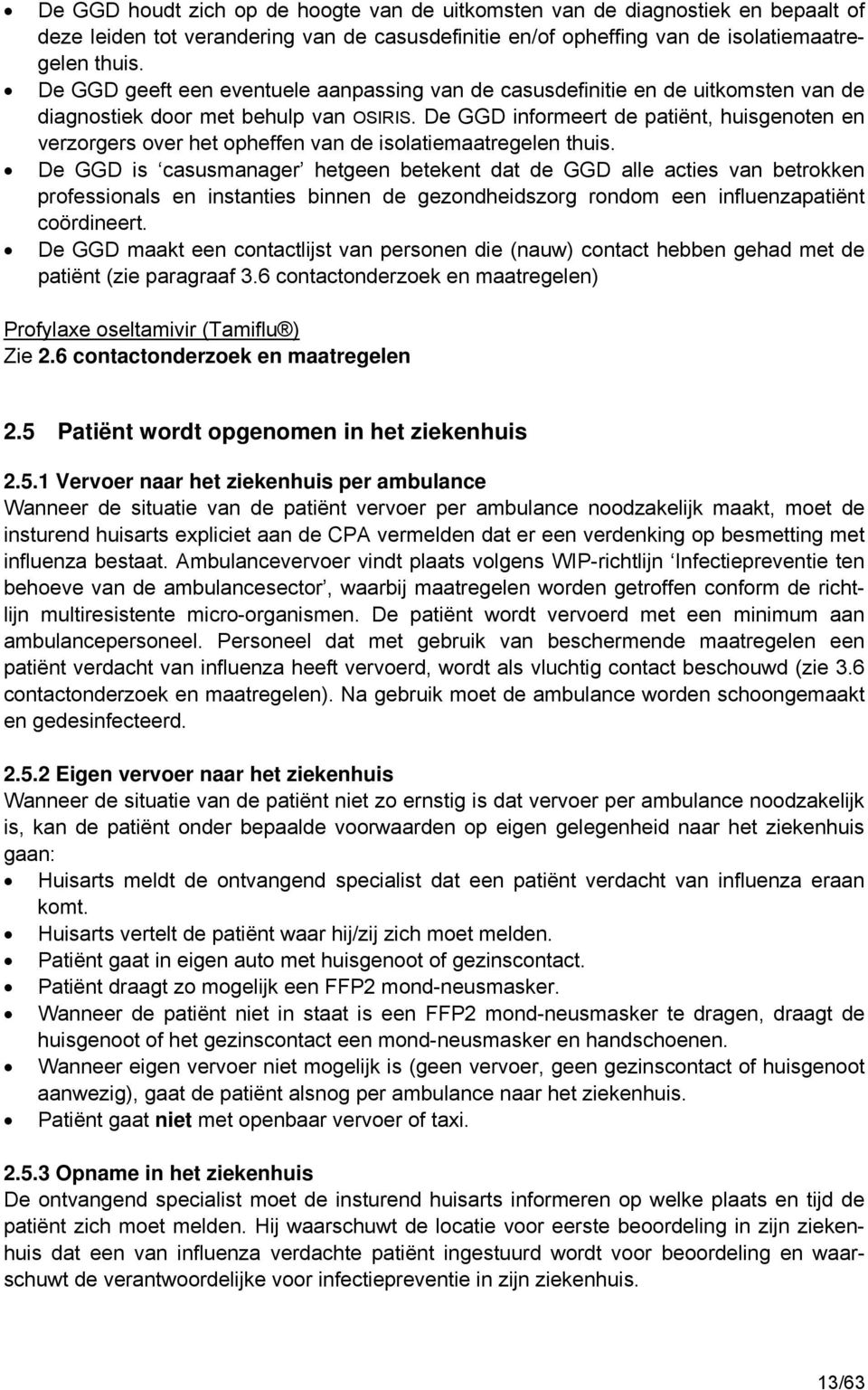 De GGD informeert de patiënt, huisgenoten en verzorgers over het opheffen van de isolatiemaatregelen thuis.