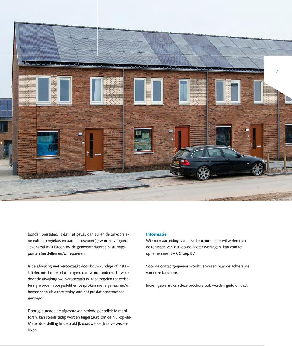 Informatie Wie naar aanleiding van deze brochure meer wil weten over de realisatie van Nul-op-de-Meter woningen, kan contact opnemen met BVR Groep BV.