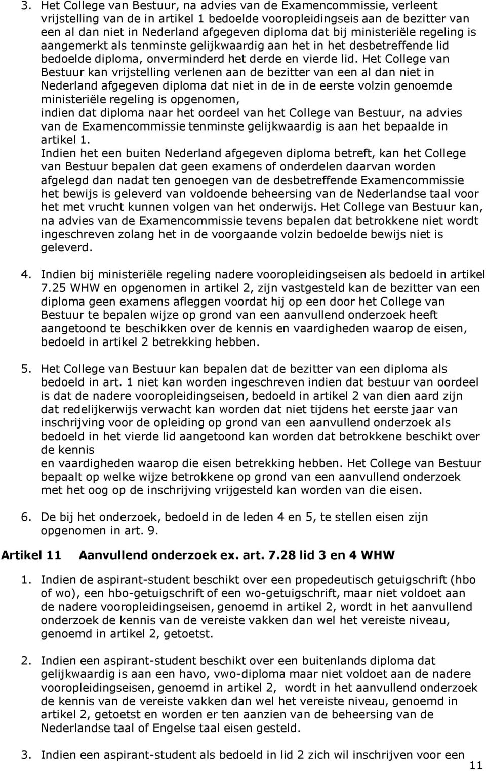 Het College van Bestuur kan vrijstelling verlenen aan de bezitter van een al dan niet in Nederland afgegeven diploma dat niet in de in de eerste volzin genoemde ministeriële regeling is opgenomen,
