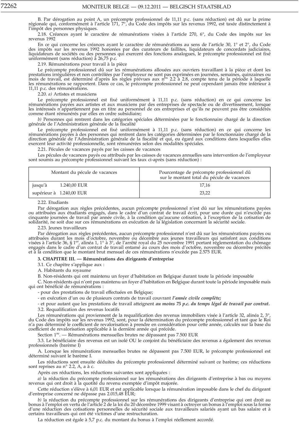 (sans réduction) est dû sur la prime régionale qui, conformément à l article 171, 7, du Code des impôts sur les revenus 1992, est taxée distinctement à l impôt des personnes physiques. 2.18.