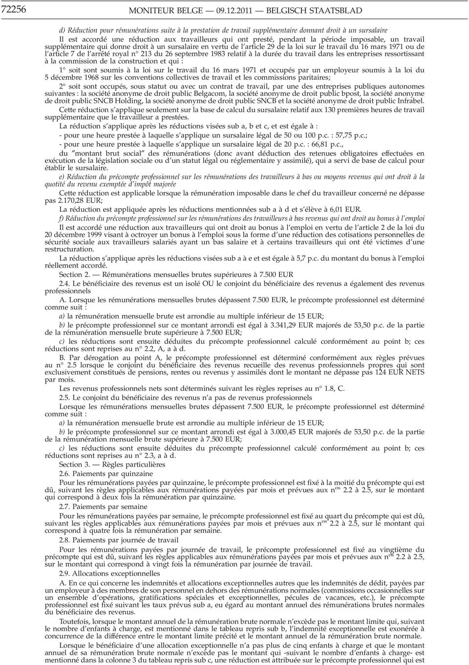 pendant la période imposable, un travail supplémentaire qui donne droit à un sursalaire en vertu de l article 29 de la loi sur le travail du 16 mars 1971 ou de l article 7 de l arrêté royal n 213 du