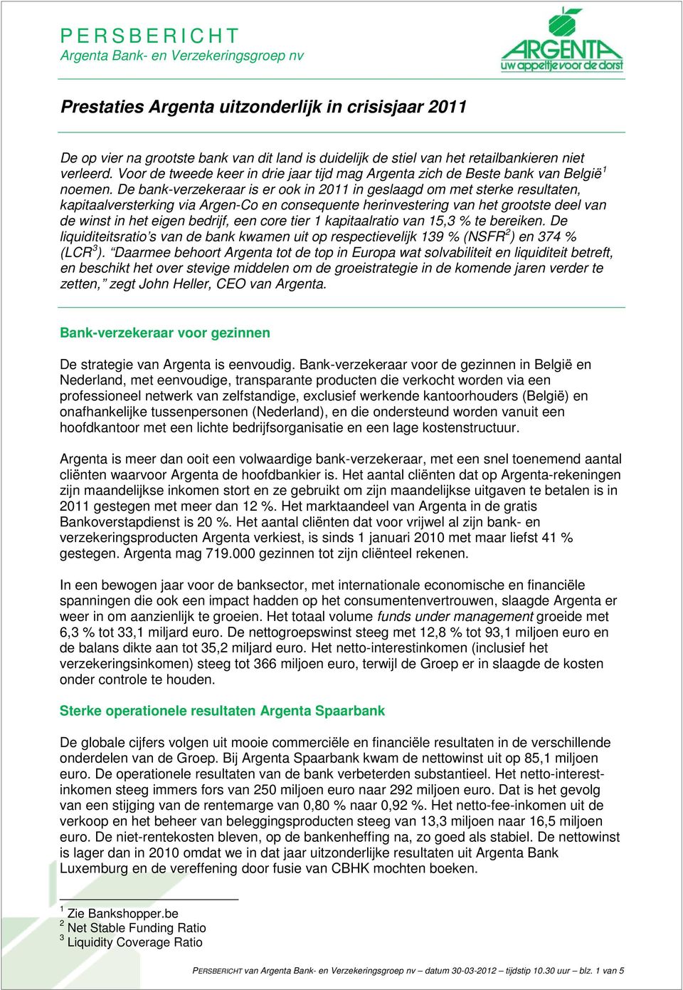 De bank-verzekeraar is er ook in 2011 in geslaagd om met sterke resultaten, kapitaalversterking via Argen-Co en consequente herinvestering van het grootste deel van de winst in het eigen bedrijf, een