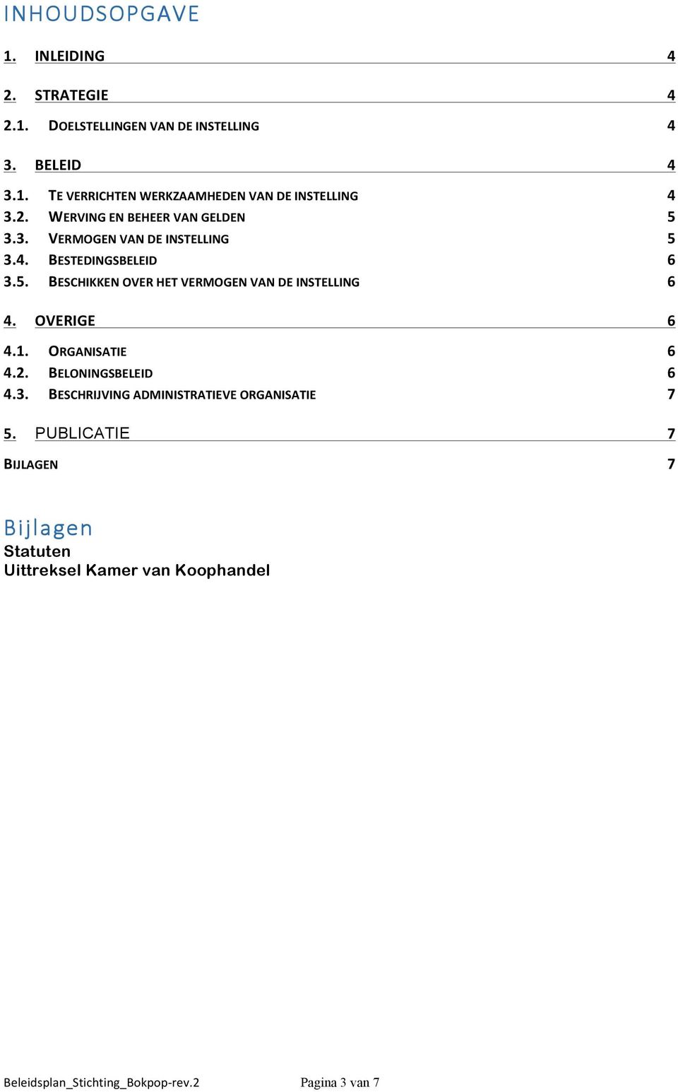 OVERIGE 6 4.1. ORGANISATIE 6 4.2. BELONINGSBELEID 6 4.3. BESCHRIJVING ADMINISTRATIEVE ORGANISATIE 7 5.