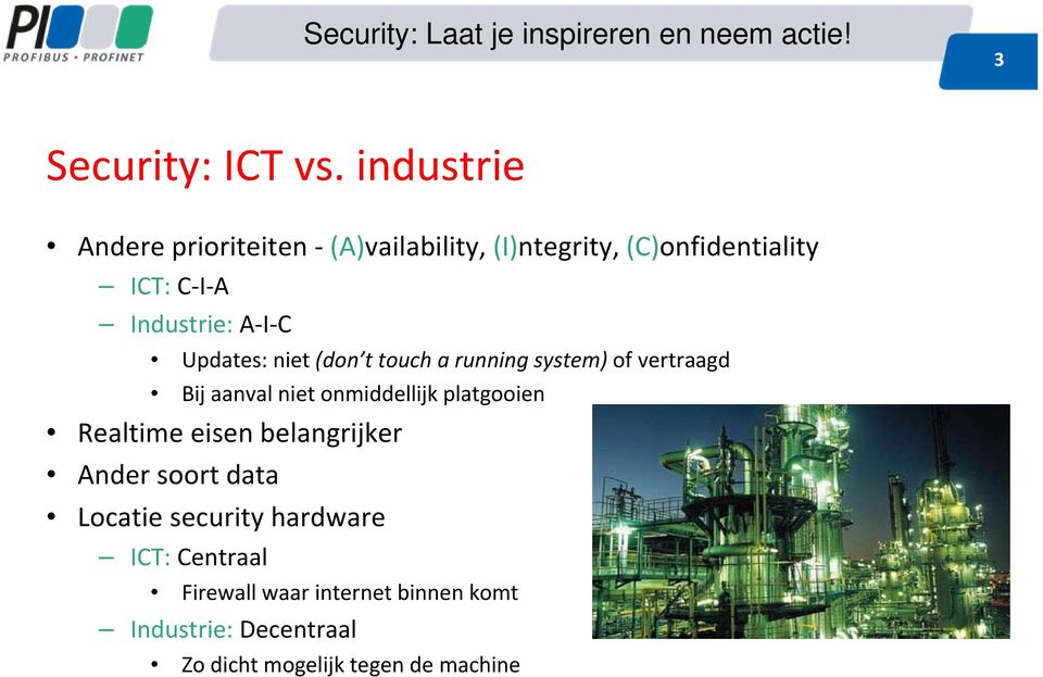 A I C Updates: niet (don t touch a running system) of vertraagd Bij aanval niet onmiddellijk