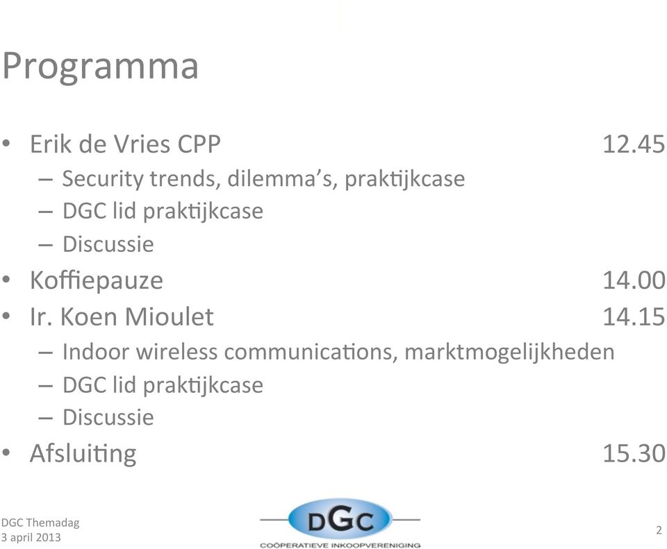 45 Koffiepauze 14.00 Ir. Koen Mioulet 14.