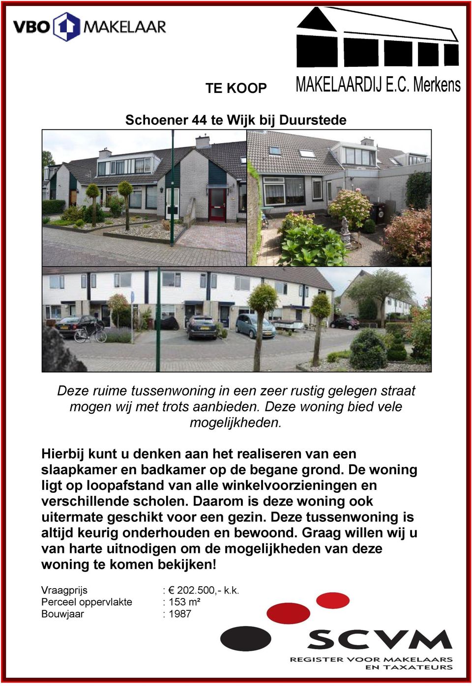 De woning ligt op loopafstand van alle winkelvoorzieningen en verschillende scholen. Daarom is deze woning ook uitermate geschikt voor een gezin.