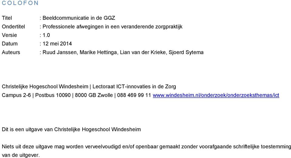 ICT-innovaties in de Zorg Campus 2-6 Postbus 10090 8000 GB Zwolle 088 469 99 11 www.windesheim.