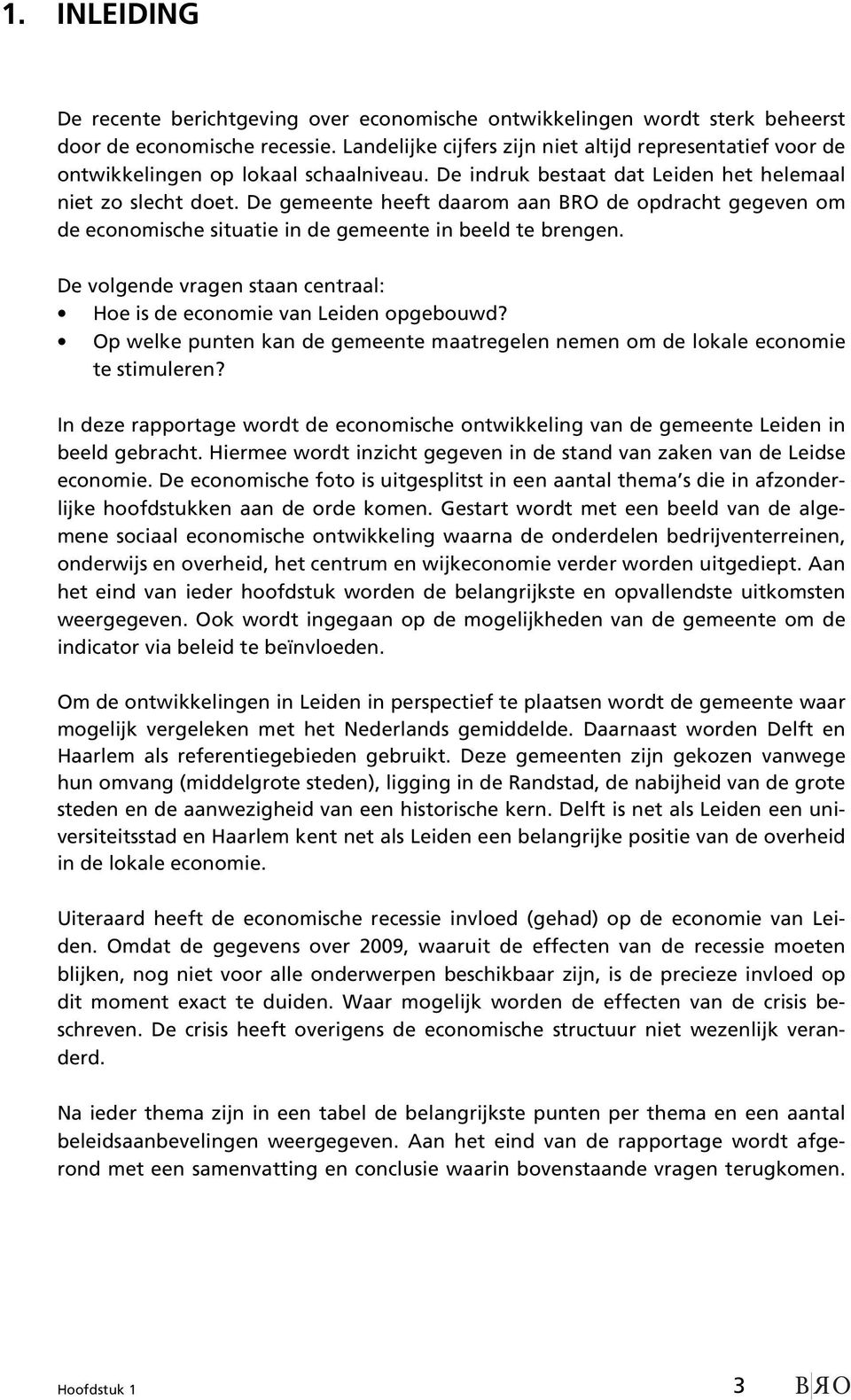 De gemeente heeft daarom aan BRO de opdracht gegeven om de economische situatie in de gemeente in beeld te brengen. De volgende vragen staan centraal: Hoe is de economie van Leiden opgebouwd?