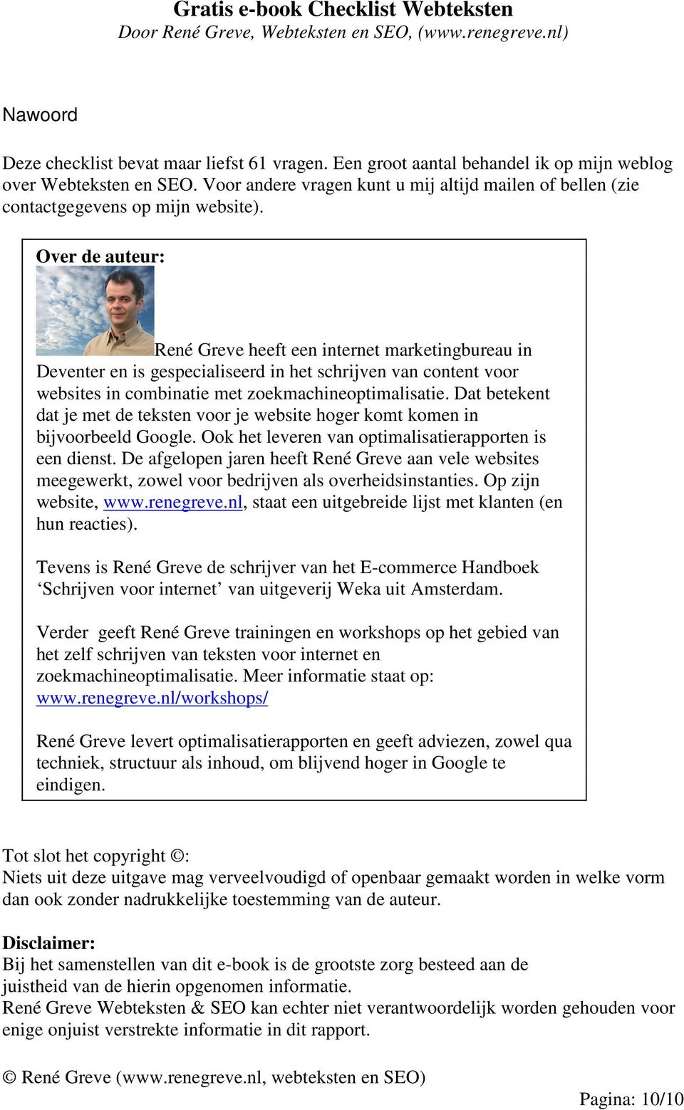 Over de auteur: René Greve heeft een internet marketingbureau in Deventer en is gespecialiseerd in het schrijven van content voor websites in combinatie met zoekmachineoptimalisatie.
