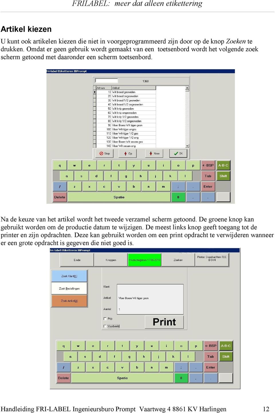 Na de keuze van het artikel wordt het tweede verzamel scherm getoond. De groene knop kan gebruikt worden om de productie datum te wijzigen.