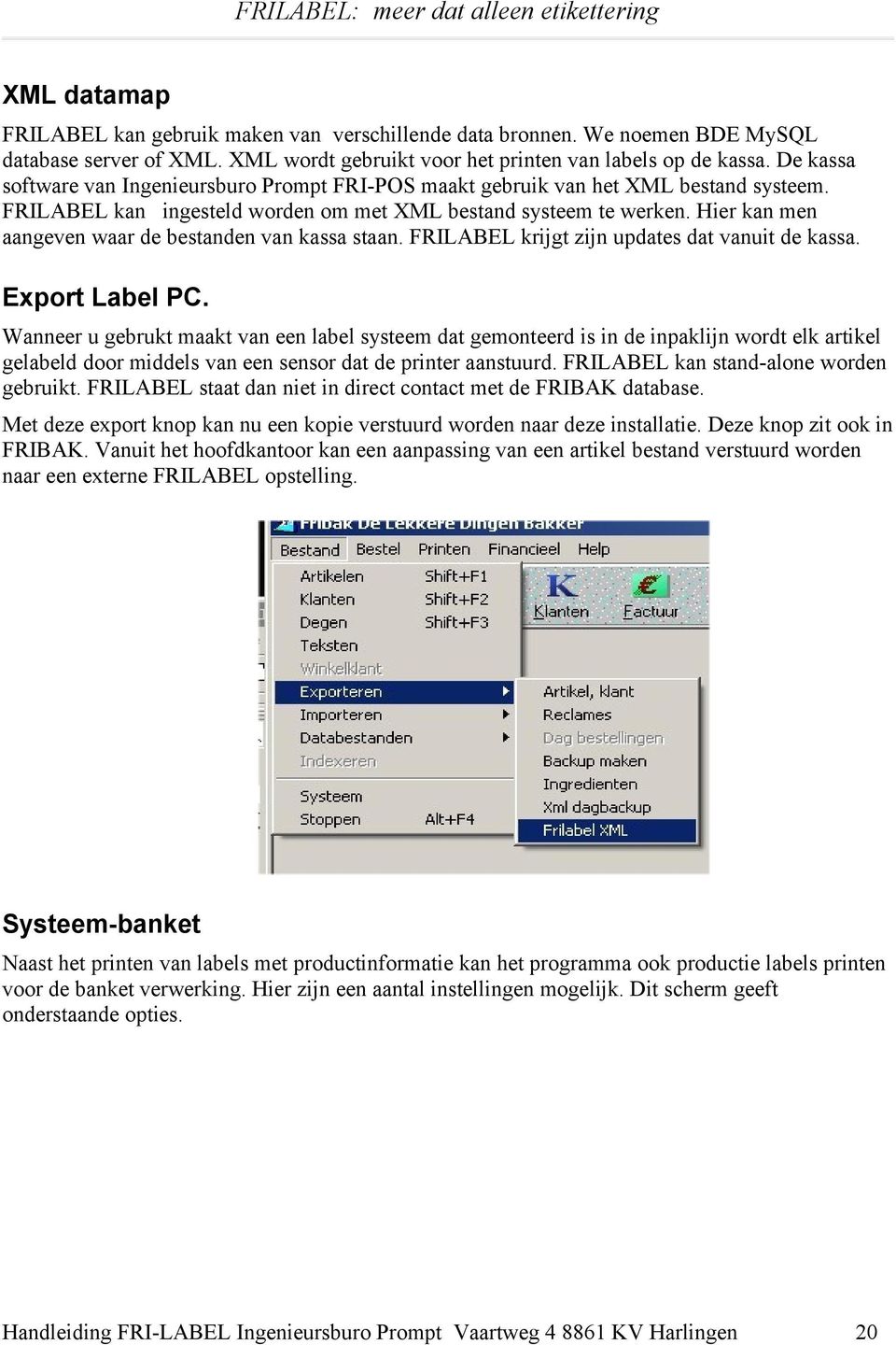 Hier kan men aangeven waar de bestanden van kassa staan. FRILABEL krijgt zijn updates dat vanuit de kassa. Export Label PC.