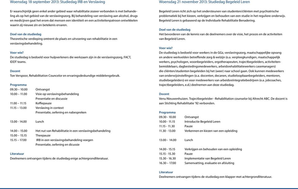 Theoretische verdieping omtrent de plaats en uitvoering van rehabilitatie in een verslavingsbehandeling.