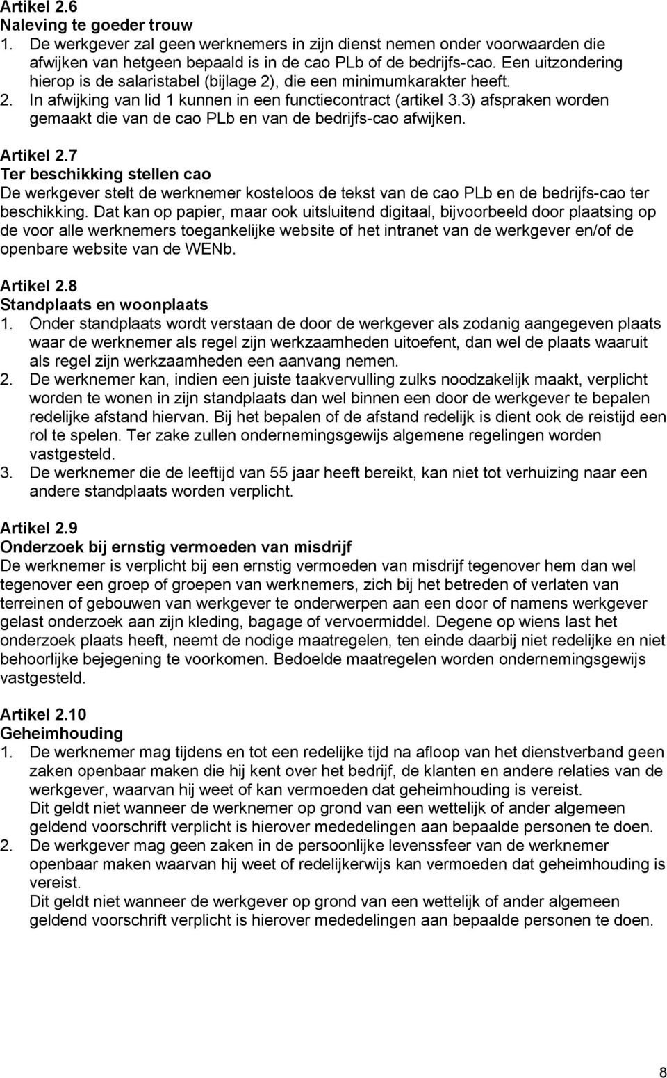 3) afspraken worden gemaakt die van de cao PLb en van de bedrijfs-cao afwijken. Artikel 2.