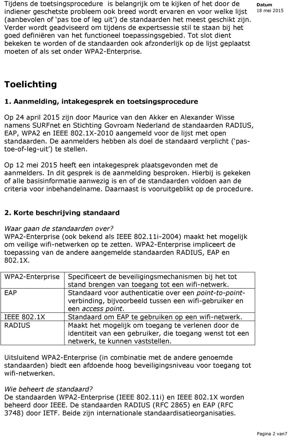 Tot slot dient bekeken te worden of de standaarden ook afzonderlijk op de lijst geplaatst moeten of als set onder WPA2-Enterprise. Toelichting 1.