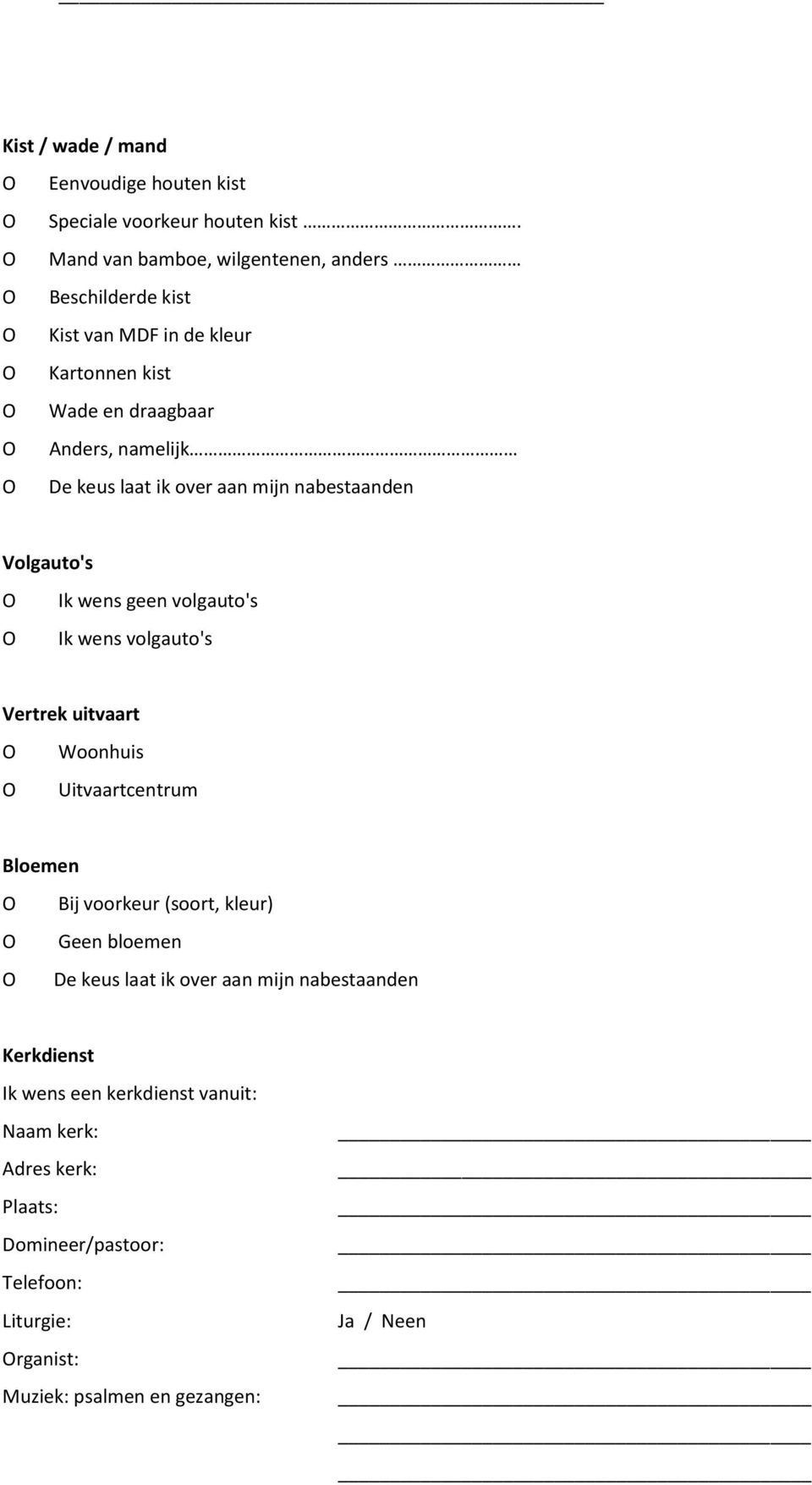 over aan mijn nabestaanden Volgauto's Ik wens geen volgauto's Ik wens volgauto's Vertrek uitvaart Woonhuis Uitvaartcentrum Bloemen Bij voorkeur