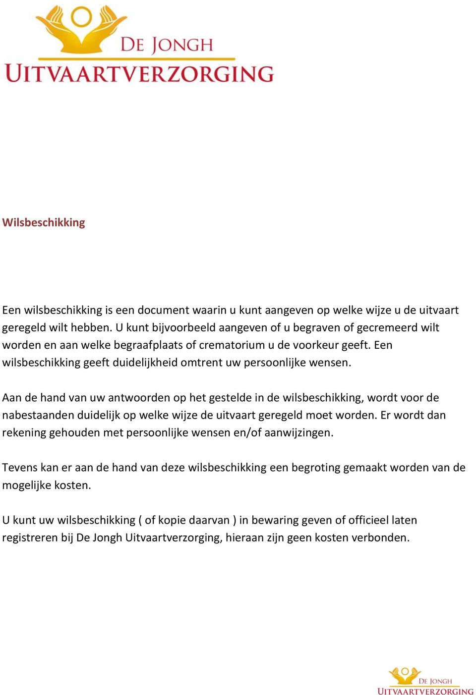 Een wilsbeschikking geeft duidelijkheid omtrent uw persoonlijke wensen.