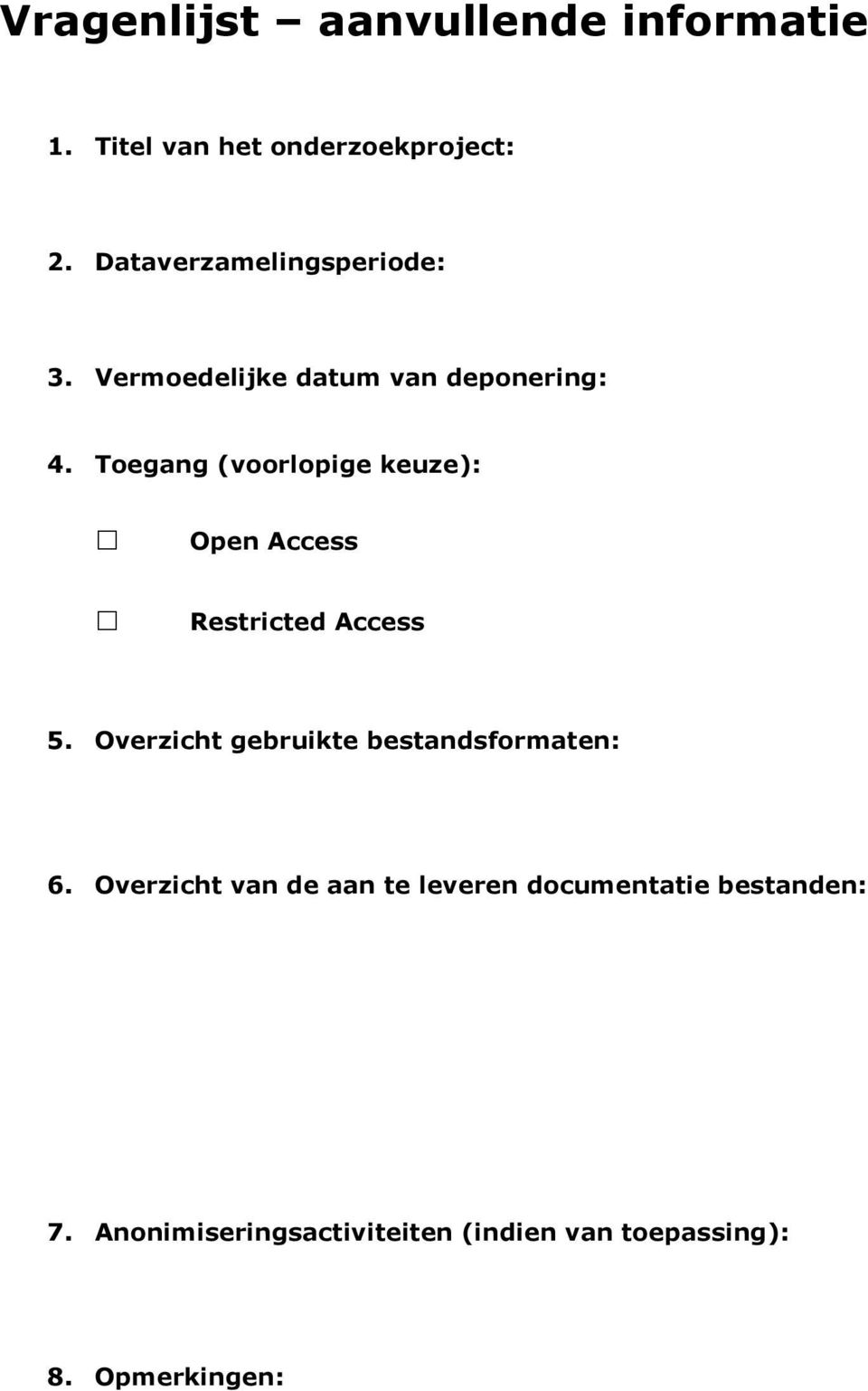 Toegang (voorlopige keuze): Open Access Restricted Access 5.