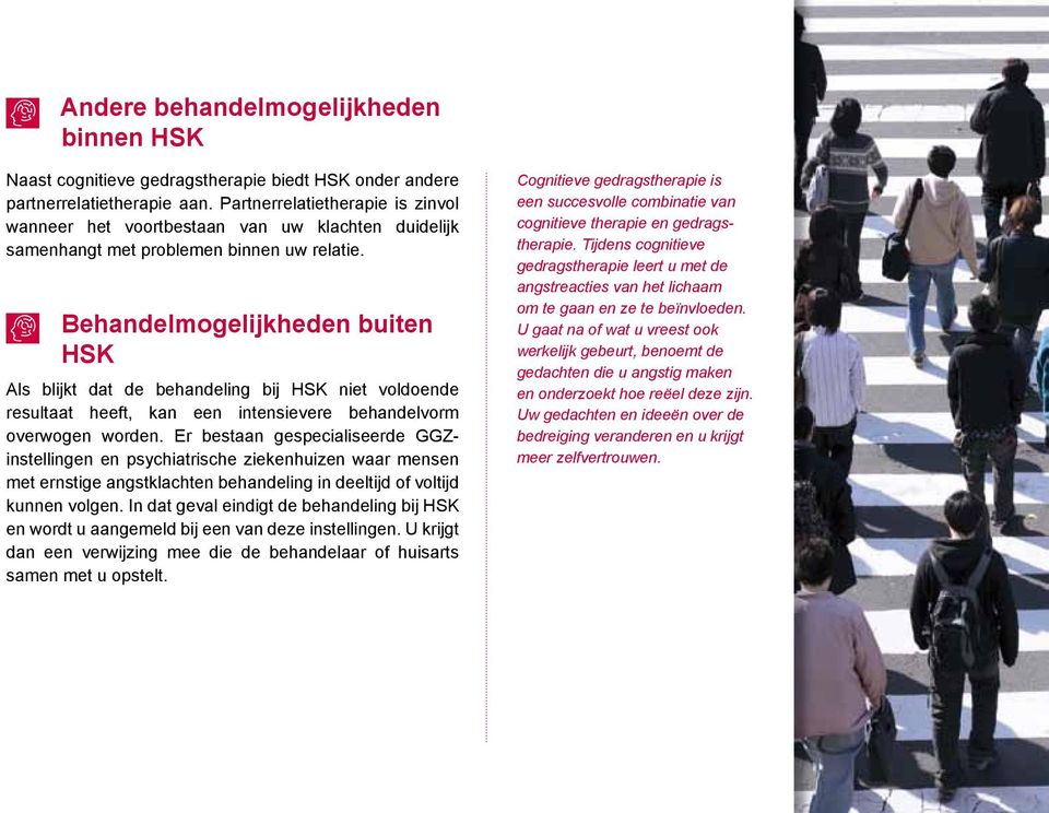 Behandelmogelijkheden buiten HSK Als blijkt dat de behandeling bij HSK niet voldoende resultaat heeft, kan een intensievere behandelvorm overwogen worden.