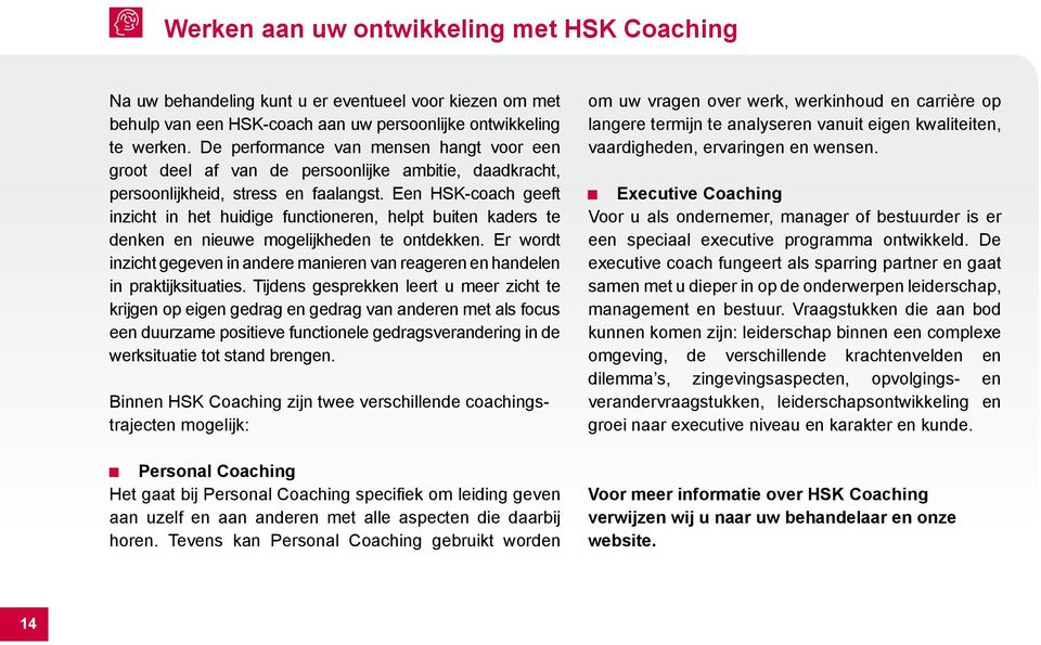 Een HSK-coach geeft inzicht in het huidige functioneren, helpt buiten kaders te denken en nieuwe mogelijkheden te ontdekken.