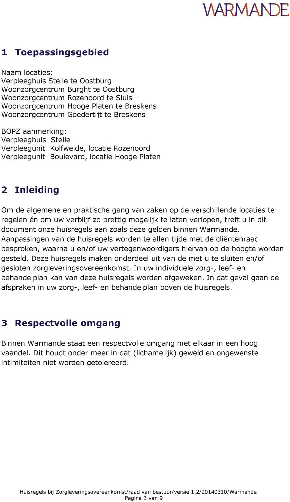 zaken op de verschillende locaties te regelen én om uw verblijf zo prettig mogelijk te laten verlopen, treft u in dit document onze huisregels aan zoals deze gelden binnen Warmande.