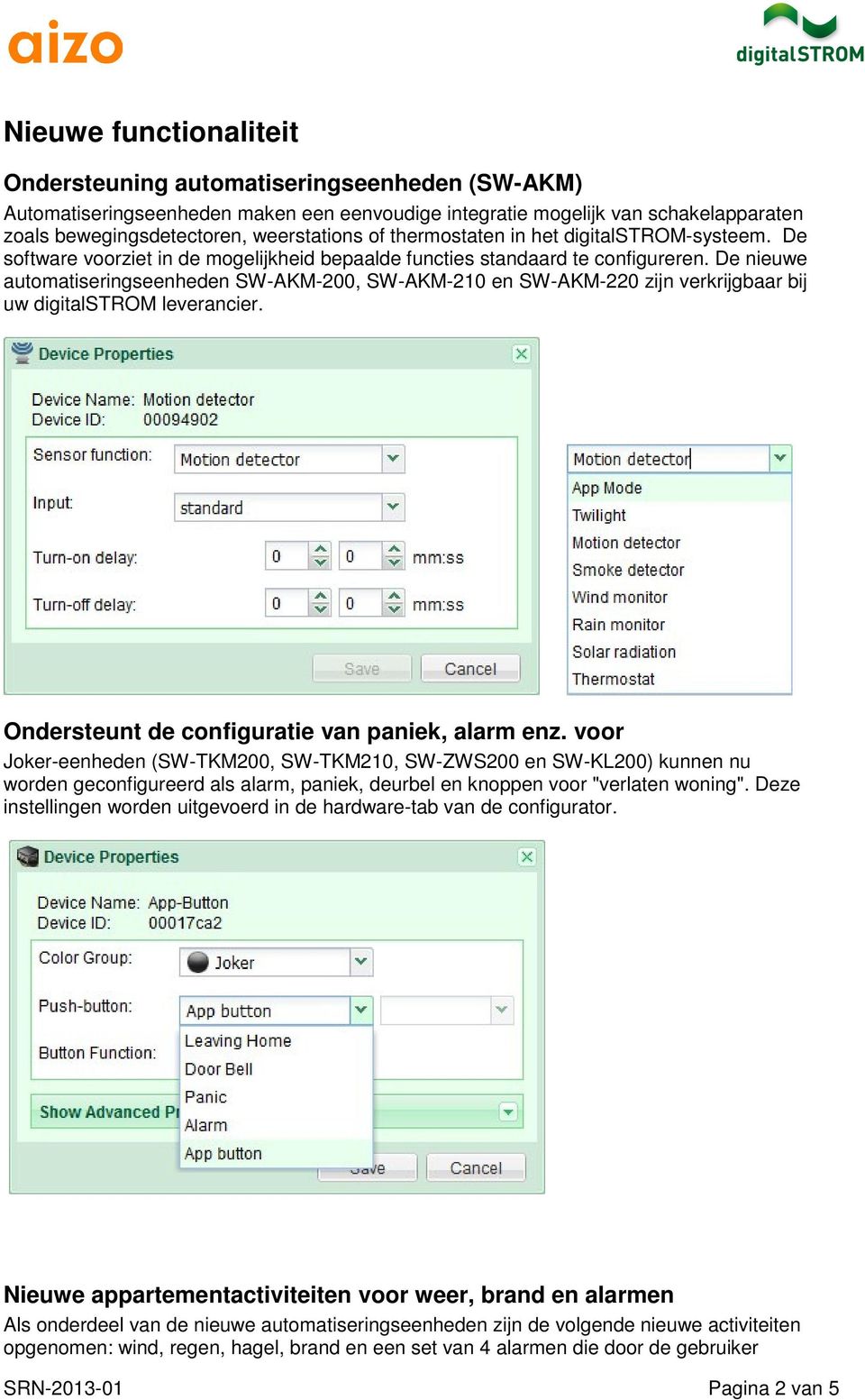 De nieuwe automatiseringseenheden SW-AKM-200, SW-AKM-210 en SW-AKM-220 zijn verkrijgbaar bij uw digitalstrom leverancier. Ondersteunt de configuratie van paniek, alarm enz.